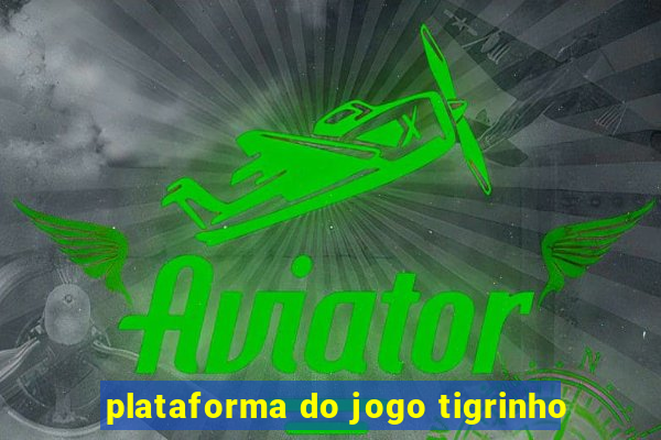 plataforma do jogo tigrinho